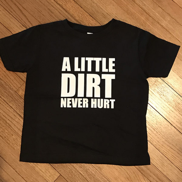 A little dirt never hurt T-shirt - Kaleels