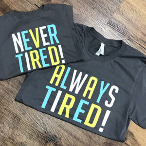 Never tired, Always tired T-shirt
