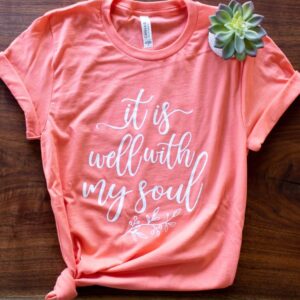 It is well with my soul t-shirt