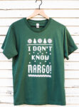 I Don't Know Margo T-Shirt
